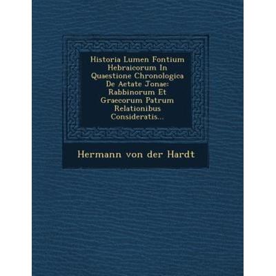 Historia Lumen Fontium Hebraicorum in Quaestione Chronologica de Aetate Jonae, von , Saraswati Press, 978-1-249-94480-5