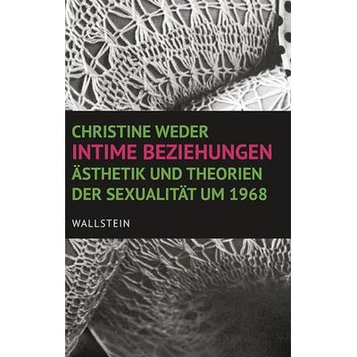 Intime Beziehungen, Gebundene Ausgabe von Christine Weder, Wallstein Verlag, 978-3-8353-1947-9