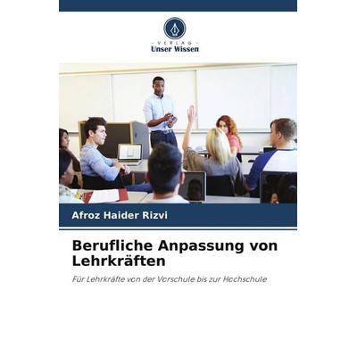 Berufliche Anpassung von Lehrkräften, Taschenbuch von Afroz Haider Rizvi, Verlag Unser Wissen, 978-620-9-83443-1