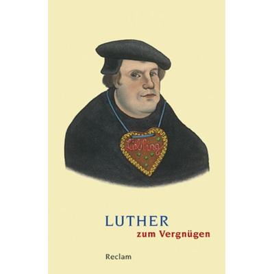 Luther zum Vergnügen, Taschenbuch von Martin Luther, Reclam, Philipp, 978-3-15-018802-6