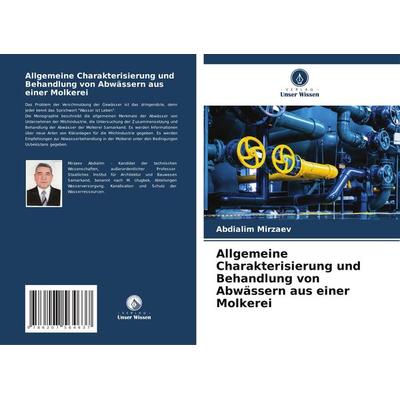 Allgemeine Charakterisierung und Behandlung von Abwässern aus einer Molkerei, Taschenbuch von Abdialim Mirzaev, Verlag Unser Wissen, 978-620-7-56463-7