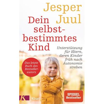 Dein selbstbestimmtes Kind, Gebundene Ausgabe von Jesper Juul, Kösel, 978-3-466-31089-0