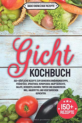 Rezepte, Basic Knowledge - Gicht Kochbuch: 150+ köstliche Rezepte zum genießen. Ernährungstipps. Frühstück, Smoothies, Vorspeisen, Hauptgerichte, Salate, Desserts, Kuchen, Torten und Knabbereien. inkl. Hausmittel - Preis vom 09.10.2026 07:28:09 h