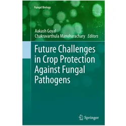 Future Challenges in Crop Protection Against Fungal Pathogens, Fachbücher von Chakravarthula Manoharachary, Aakash Goyal