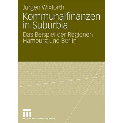 Kommunalfinanzen in Suburbia, Taschenbuch von Jürgen Wixforth, VS Verlag für Sozialwissenschaften, 978-3-531-16822-7