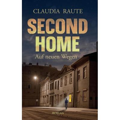SECOND HOME - Auf neuen Wegen, Taschenbuch von Claudia Raute, Tredition, 978-3-384-20198-0