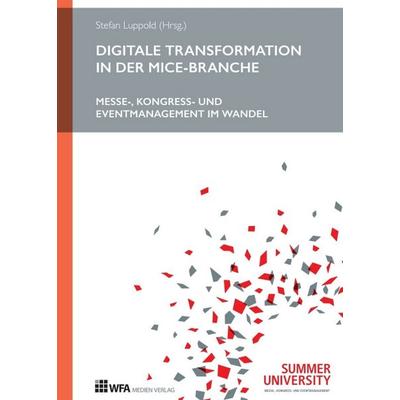Digitale Transformation in der MICE-Branche, Gebundene Ausgabe von Stefan Luppold,Wolfgang Altenstrasser,Timo Kargus,Phil Zinser,Gernot Gehrke, WFA
