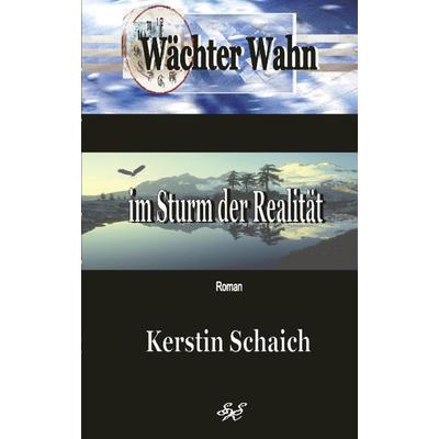 Wächter Wahn im Sturm der Realität, Taschenbuch von Kerstin Schaich, BoD – Books on Demand, 978-3-8311-1635-5