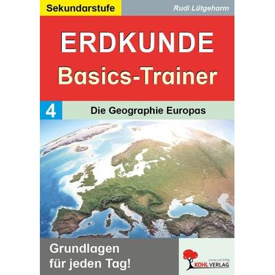 Erdkunde-Basics-Trainer / Band 4: Die Geographie Europas, Taschenbuch von Rudi Lütgeharm, KOHL VERLAG Der Verlag mit dem Baum, 978-3-9884134-5-1