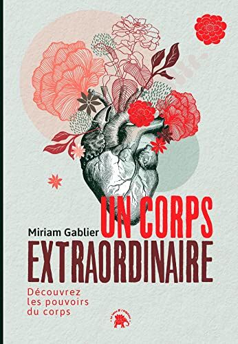 Miriam Gablier - Un corps extraordinaire : découvrez les pouvoirs du corps - Preis vom 09.10.2026 07:28:09 h