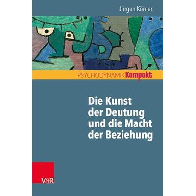 Die Kunst der Deutung und die Macht der Beziehung, Taschenbuch von Jürgen Körner, Vandenhoeck + Ruprecht, 978-3-525-40395-2