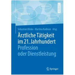 Ärztliche Tätigkeit im 21. Jahrhundert - Profession oder Dienstleistung, Fachbücher von Sebastian/Kadmon, Klinke
