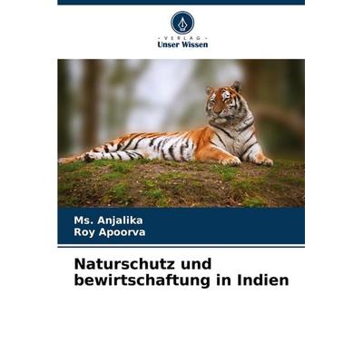 Naturschutz und bewirtschaftung in Indien, Taschenbuch von Ms. Anjalika,Roy Apoorva, Verlag Unser Wissen, 978-620-8-76420-3