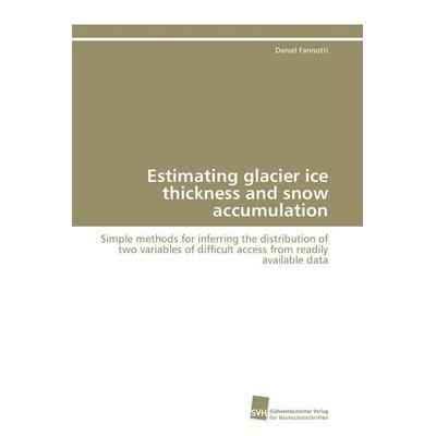 Estimating glacier ice thickness and snow accumulation, Taschenbuch von Daniel Farinotti, Südwestdeutscher Verlag für Hochschulschriften,