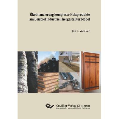 Ökobilanzierung komplexer Holzprodukte am Beispiel industriell hergestellter Möbel, Taschenbuch von Jan Wenker, Cuvillier Verlag, 978-3-7369-9171-2