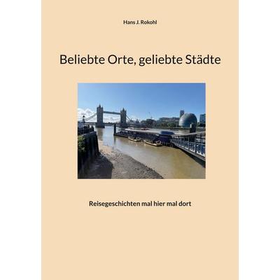 Beliebte Orte, geliebte Städte, Taschenbuch von Hans J. Rokohl, BoD – Books on Demand, 978-3-7693-5543-7