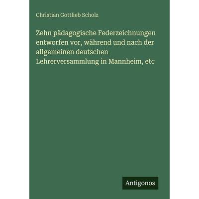 Zehn pädagogische Federzeichnungen entworfen vor, während und nach der allgemeinen deutschen Lehrerversammlung in Mannheim, etc, Gebundene Ausgabe von