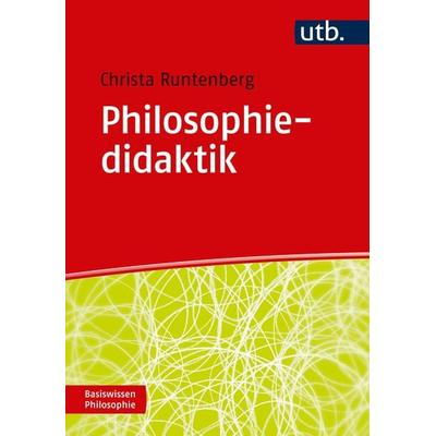 Philosophiedidaktik, Taschenbuch von Christa Runtenberg, Utb GmbH, 978-3-8252-4653-2