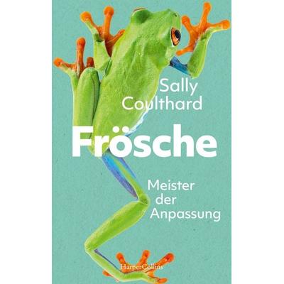 Frösche. Meister der Anpassung, Gebundene Ausgabe von Sally Coulthard, HarperCollins Hardcover, 978-3-365-01072-3