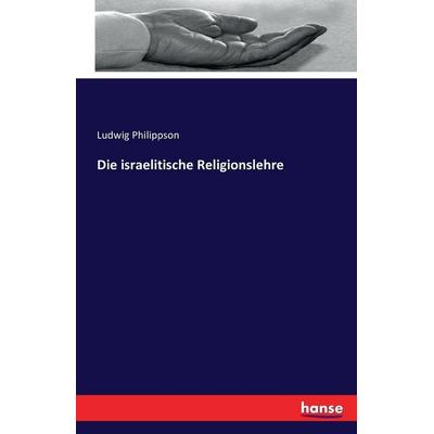 Die israelitische Religionslehre, Taschenbuch von Ludwig Philippson, Hansebooks, 978-3-7428-7055-1