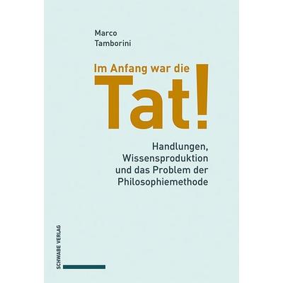 Im Anfang war die Tat!, Taschenbuch von Marco Tamborini, Schwabe Verlag Basel, 978-3-7965-5458-2