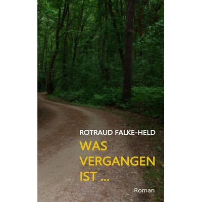 Was vergangen ist ..., Taschenbuch von Rotraud Falke-Held, BoD – Books on Demand, 978-3-7460-6326-3
