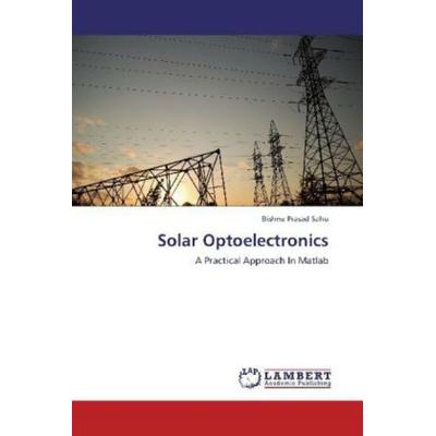 Sahu, B: Solar Optoelectronics, Taschenbuch von Bishnu Prasad Sahu, LAP LAMBERT Academic Publishing, 978-3-659-21461-5