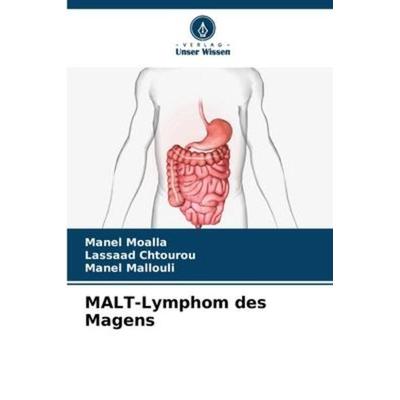 MALT-Lymphom des Magens, Taschenbuch von Manel Moalla,Lassaad Chtourou,Manel Mallouli, BoD - Books on Demand, 978-620-6-25865-0