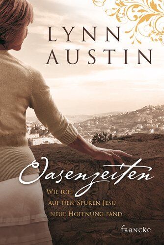 Lynn Austin - Oasenzeiten: Wie ich auf den Spuren Jesu neue Hoffnung fand - Preis vom 07.10.2026 11:45:10 h