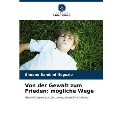 Von der Gewalt zum Frieden: mögliche Wege, Taschenbuch von Simone Bambini Negozio, Verlag Unser Wissen, 978-620-7-71082-9