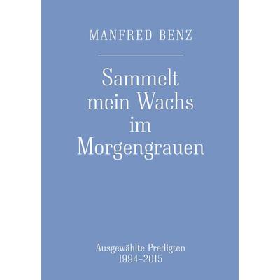 Sammelt mein Wachs im Morgengrauen, Taschenbuch von Manfred Benz, BoD – Books on Demand, 978-3-7534-0415-8