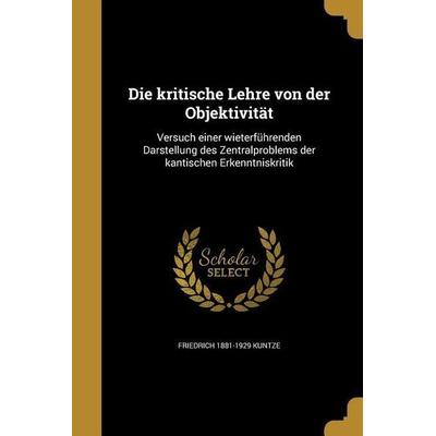 Die kritische Lehre von der Objektivität, Taschenbuch von Friedrich Kuntze, Creative Media Partners, LLC, 978-1-361-86415-9