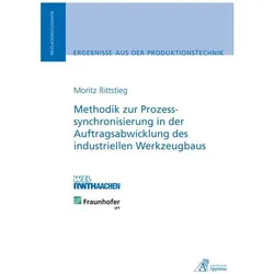 Methodik zur Prozesssynchronisierung in der Auftragsabwicklung des industriellen Werkzeugbaus, Fachbücher von Moritz Rittstieg