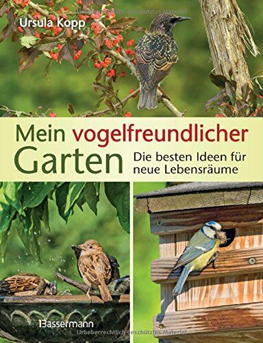 Ursula Kopp - Mein vogelfreundlicher Garten: Die besten Ideen für neue Lebensräume. Mit 32 Porträts einheimischer Vogelarten und den 40 besten Vogelsträuchern und Vogelpflanzen - Preis vom 07.10.2026 11:45:10 h