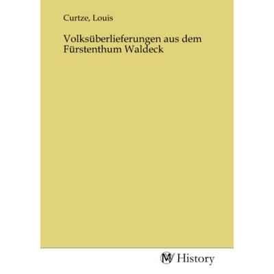 Volksüberlieferungen aus dem Fürstenthum Waldeck, Taschenbuch von , MV-History, 978-3-7536-2825-7