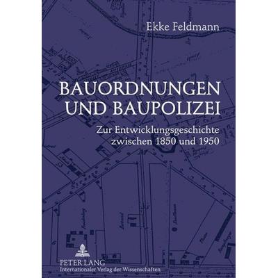 Bauordnungen und Baupolizei, Gebundene Ausgabe von Ekke Feldmann, Peter Lang GmbH, Internationaler Verlag der Wissenschaften, 978-3-631-61535-5