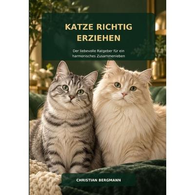 Katze richtig erziehen, Taschenbuch von Christian Bergmann, Epubli, 978-3-565-76370-2
