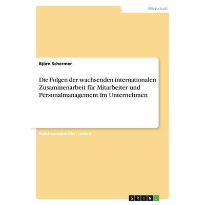 Die Folgen der wachsenden internationalen Zusammenarbeit für Mitarbeiter und Personalmanagement im Unternehmen, Taschenbuch von Björn Schermer, GRIN,