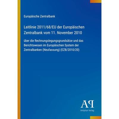Leitlinie 2011/68/EU der Europäischen Zentralbank vom 11. November 2010, Taschenbuch von Europäische Zentralbank, Antiphon Verlag, 978-3-387-91133-6