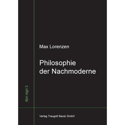 Philosophie der Nachmoderne, Taschenbuch von Max Lorenzen, Traugott Bautz, 978-3-88309-668-1