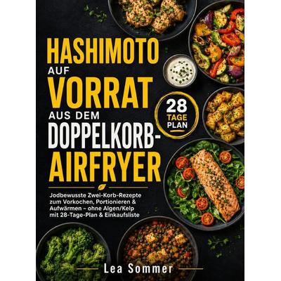 Hashimoto auf Vorrat aus dem Doppelkorb-Airfryer, Taschenbuch von Lea Sommer, Bookmundo, 978-94-039-3241-5