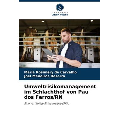Umweltrisikomanagement im Schlachthof von Pau dos Ferros/RN, Taschenbuch von Maria Rosimery de Carvalho,Joel Medeiros Bezerra, Verlag Unser Wissen,