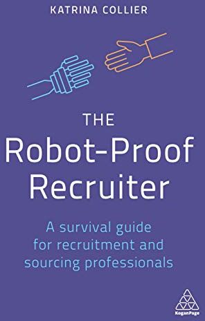 Katrina Collier - The Robot-Proof Recruiter: A Survival Guide for Recruitment and Sourcing Professionals - Preis vom 09.10.2026 07:28:09 h