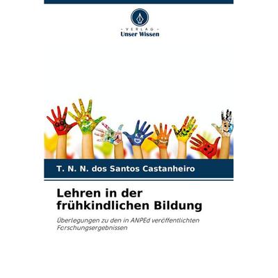 Lehren in der frühkindlichen Bildung, Taschenbuch von T. N. N. dos Santos Castanheiro, Verlag Unser Wissen, 978-620-7-18146-9
