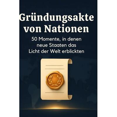 Gründungsakte von Nationen, Gebundene Ausgabe von Finn Klein, BoD - Books on Demand, 978-3-695-37161-7