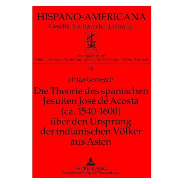 Peter Lang Die Theorie des spanischen Jesuiten José de Acosta (ca. 1540-1600) über den Ursprung der indianis... (Deutsch, Helga Gemegah) (35141659)
