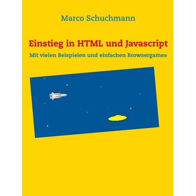 Einstieg in HTML und Javascript, Taschenbuch von Marco Schuchmann, BoD – Books on Demand, 978-3-8391-0738-6
