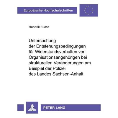 Untersuchung der Entstehungsbedingungen für Widerstandsverhalten von Organisationsangehörigen bei strukturellen Veränderungen am Beispiel der Polizei