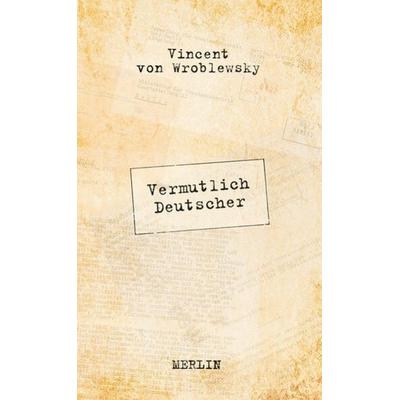 Vermutlich Deutscher, Gebundene Ausgabe von Vincent Wroblewsky, Merlin, 978-3-87536-340-1