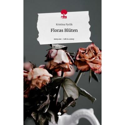 Floras Blüten. Life is a Story - story.one, Gebundene Ausgabe von Kristina Pyrlik, Story.one publishing, 978-3-7108-9186-1